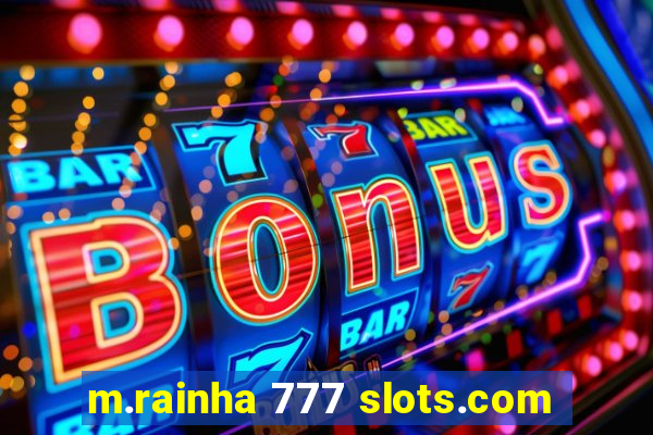 m.rainha 777 slots.com